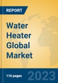 Water Heater Global Market Insights 2023, Analysis and Forecast to 2028, by Manufacturers, Regions, Technology, Application, Product Type- Product Image