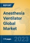 Anesthesia Ventilator Global Market Insights 2023, Analysis and Forecast to 2028, by Manufacturers, Regions, Technology, Application, Product Type - Product Thumbnail Image
