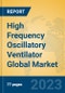 High Frequency Oscillatory Ventilator Global Market Insights 2023, Analysis and Forecast to 2028, by Manufacturers, Regions, Technology, Application, Product Type - Product Thumbnail Image