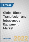 Global Blood Transfusion and Intravenous Equipment Market- Product Image