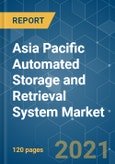 Asia Pacific Automated Storage and Retrieval System Market - Growth, Trends, COVID-19 Impact, and Forecasts (2021 - 2026)- Product Image