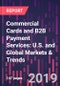 Commercial Cards and B2B Payment Services: U.S. and Global Markets & Trends (11th Edition) - Product Thumbnail Image