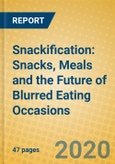 Snackification: Snacks, Meals and the Future of Blurred Eating Occasions- Product Image