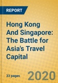 Hong Kong And Singapore: The Battle for Asia's Travel Capital- Product Image