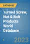 Turned Screw, Nut & Bolt Products World Database - Product Image