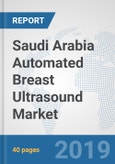Saudi Arabia Automated Breast Ultrasound Market: Prospects, Trends Analysis, Market Size and Forecasts up to 2025- Product Image