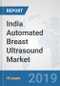 India Automated Breast Ultrasound Market: Prospects, Trends Analysis, Market Size and Forecasts up to 2025 - Product Thumbnail Image
