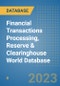 Financial Transactions Processing, Reserve & Clearinghouse World Database - Product Image