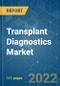 Transplant Diagnostics Market - Growth, Trends, COVID-19 Impact, and Forecasts (2022 - 2027) - Product Image