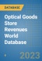 Optical Goods Store Revenues World Database - Product Image
