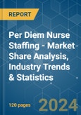 Per Diem Nurse Staffing - Market Share Analysis, Industry Trends & Statistics, Growth Forecasts 2019 - 2029- Product Image