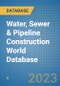 Water, Sewer & Pipeline Construction World Database - Product Image