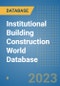 Institutional Building Construction World Database - Product Image