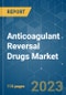 Anticoagulant Reversal Drugs Market - Growth, Trends, COVID-19 Impact, and Forecasts (2023-2028) - Product Thumbnail Image