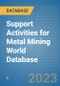 Support Activities for Metal Mining World Database - Product Image