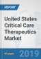 United States Critical Care Therapeutics Market: Prospects, Trends Analysis, Market Size and Forecasts up to 2025 - Product Thumbnail Image