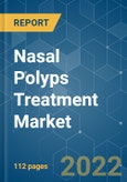 Nasal Polyps Treatment Market - Growth, Trends, COVID-19 Impact, and Forecasts (2022 - 2027)- Product Image