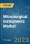 Microsurgical Instruments Market - Growth, Trends, COVID-19 Impact, and Forecasts (2023 - 2028) - Product Image