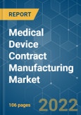 Medical Device Contract Manufacturing Market - Growth, Trends, COVID-19 Impact, and Forecasts (2022 - 2027)- Product Image