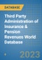 Third Party Administration of Insurance & Pension Revenues World Database - Product Image