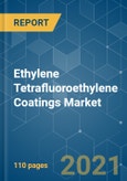Ethylene Tetrafluoroethylene (ETFE) Coatings Market - Growth, Trends, COVID-19 Impact, and Forecasts (2021 - 2026)- Product Image
