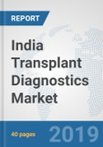 India Transplant Diagnostics Market: Prospects, Trends Analysis, Market Size and Forecasts up to 2025- Product Image