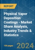 Physical Vapor Deposition (PVD) Coatings - Market Share Analysis, Industry Trends & Statistics, Growth Forecasts 2019 - 2029- Product Image