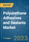Polyurethane Adhesives and Sealants Market - Growth, Trends, COVID-19 Impact, and Forecasts (2023-2028) - Product Image