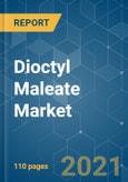 Dioctyl Maleate (DOM) Market - Growth, Trends, COVID-19 Impact, and Forecasts (2021 - 2026)- Product Image