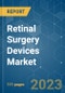 Retinal Surgery Devices Market - Growth, Trends, COVID-19 Impact, and Forecasts (2023-2028) - Product Image