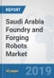 Saudi Arabia Foundry and Forging Robots Market: Prospects, Trends Analysis, Market Size and Forecasts up to 2025 - Product Thumbnail Image