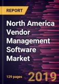North America Vendor Management Software Market to 2027 - Regional Analysis and Forecasts by Deployment Mode; Enterprise Size; Industry Vertical- Product Image