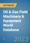 Oil & Gas Field Machinery & Equipment World Database - Product Image