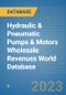 Hydraulic & Pneumatic Pumps & Motors Wholesale Revenues World Database - Product Thumbnail Image