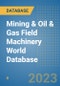 Mining & Oil & Gas Field Machinery World Database - Product Image