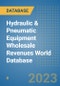 Hydraulic & Pneumatic Equipment Wholesale Revenues World Database - Product Image