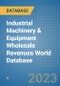 Industrial Machinery & Equipment Wholesale Revenues World Database - Product Image