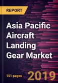 Asia Pacific Aircraft Landing Gear Market to 2027 - Regional Analysis and Forecasts by Aircraft Type; Gear Arrangement; Type; End-User;- Product Image