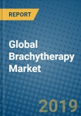 Global Brachytherapy Market 2019-2025- Product Image