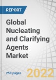 Global Nucleating and Clarifying Agents Market by Agent Type (Nucleating Agents, Clarifying Agents), Form (Powder, Granules, Liquid), Polymer (PP, PE, PET), Application (Packaging, Consumer Products) and Region - Forecast to 2027- Product Image