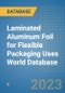 Laminated Aluminum Foil for Flexible Packaging Uses World Database - Product Image