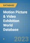Motion Picture & Video Exhibition World Database - Product Image