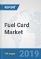 Fuel Card Market: Global Industry Analysis, Trends, Market Size, and Forecasts up to 2025 - Product Thumbnail Image