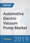 Automotive Electric Vacuum Pump Market: Global Industry Analysis, Trends, Market Size, and Forecasts up to 2025 - Product Thumbnail Image