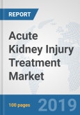 Acute Kidney Injury Treatment Market: Global Industry Analysis, Trends, Market Size, and Forecasts up to 2025- Product Image