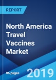 North America Travel Vaccines Market: Industry Trends, Share, Size, Growth, Opportunity and Forecast 2019-2024- Product Image