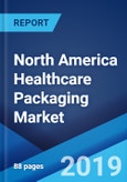North America Healthcare Packaging Market: Industry Trends, Share, Size, Growth, Opportunity and Forecast 2019-2024- Product Image