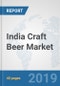India Craft Beer Market: Prospects, Trends Analysis, Market Size and Forecasts up to 2025 - Product Thumbnail Image
