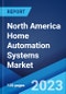 North America Home Automation Systems Market: Industry Trends, Share, Size, Growth, Opportunity and Forecast 2023-2028 - Product Thumbnail Image