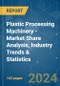 Plastic Processing Machinery - Market Share Analysis, Industry Trends & Statistics, Growth Forecasts 2019 - 2029 - Product Image
